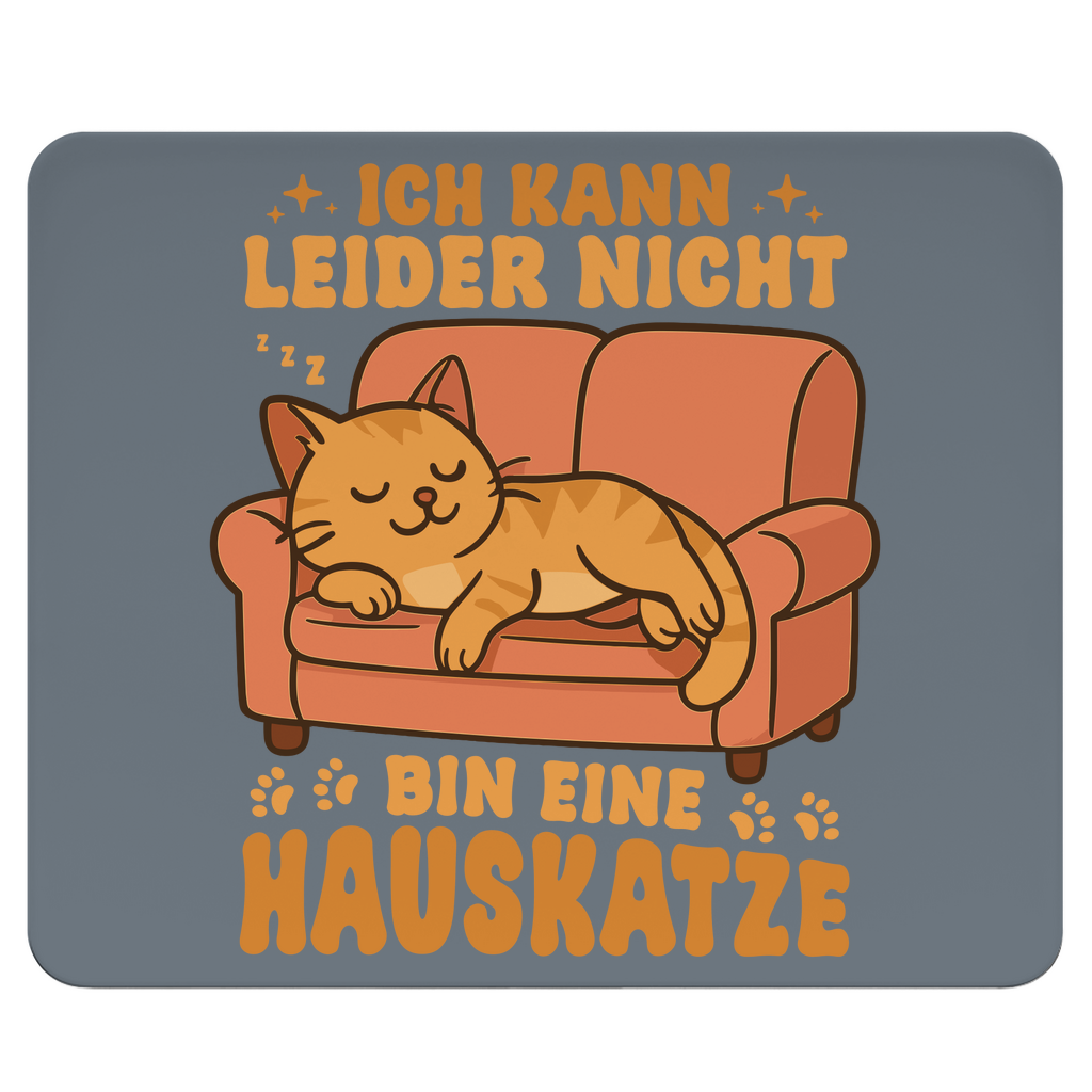 Mousepad - Hauskatze Sofa – „Ich kann leider nicht, bin eine Hauskatze“
