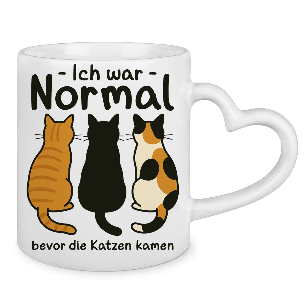 Tasse mit Herzhenkel Ich war Normal, bevor die Katzen kamen