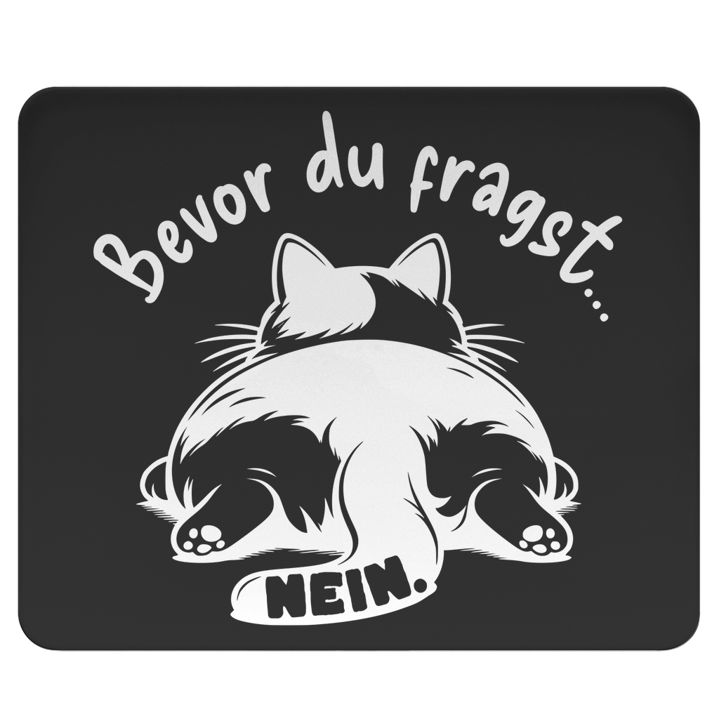 Mousepad - Genervte Katze – Bevor du fragst... Nein!