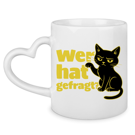 Tasse mit Herzhenkel Wer hat gefragt? - Sarkastische Schwarze Katze