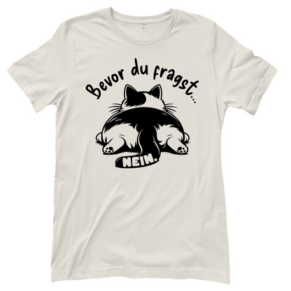 Damen T-Shirt - Genervte Katze – Bevor du fragst... Nein!