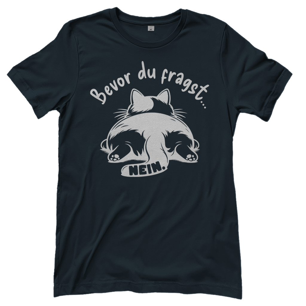 Damen T-Shirt - Genervte Katze – Bevor du fragst... Nein!
