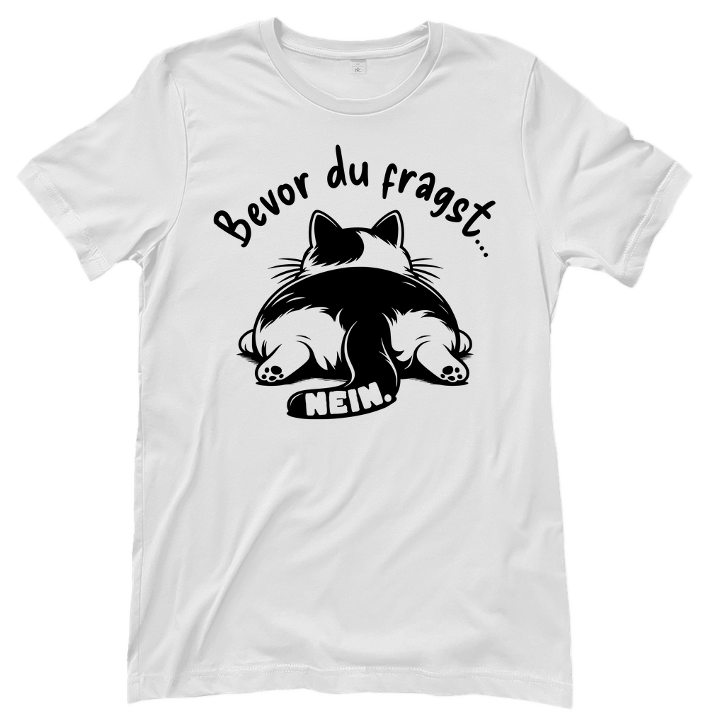 Damen T-Shirt - Genervte Katze – Bevor du fragst... Nein!