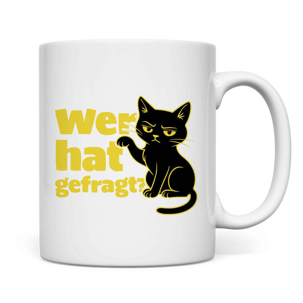 Tasse Wer hat gefragt? - Sarkastische Schwarze Katze