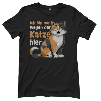Damen T-Shirt Ich bin nur wegen der Katze hier