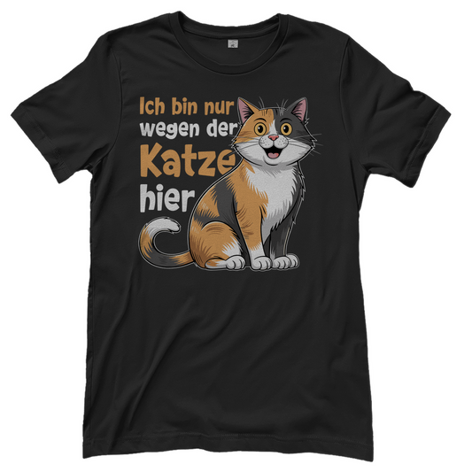 Damen T-Shirt Ich bin nur wegen der Katze hier