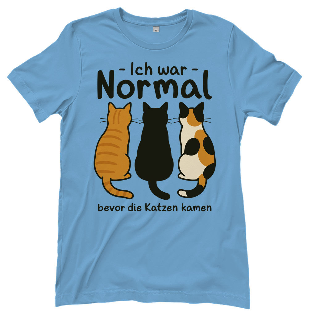 Damen T-Shirt Ich war Normal, bevor die Katzen kamen