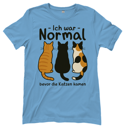 Damen T-Shirt Ich war Normal, bevor die Katzen kamen