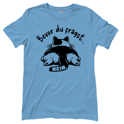 Damen T-Shirt - Genervte Katze – Bevor du fragst... Nein!