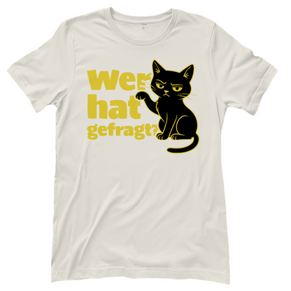 Damen T-Shirt Wer hat gefragt? - Sarkastische Schwarze Katze