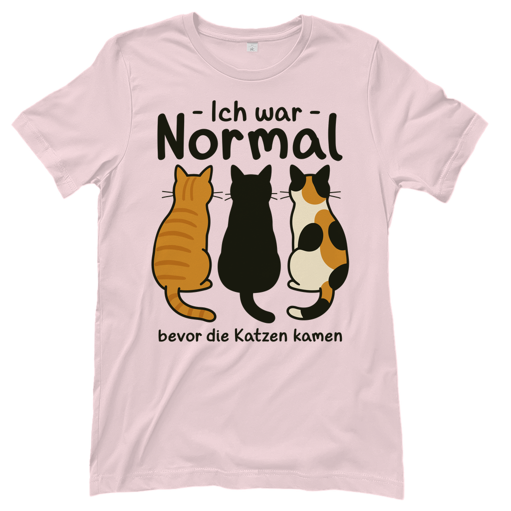 Damen T-Shirt Ich war Normal, bevor die Katzen kamen