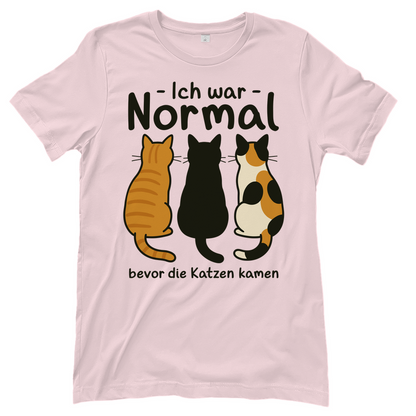 Damen T-Shirt Ich war Normal, bevor die Katzen kamen