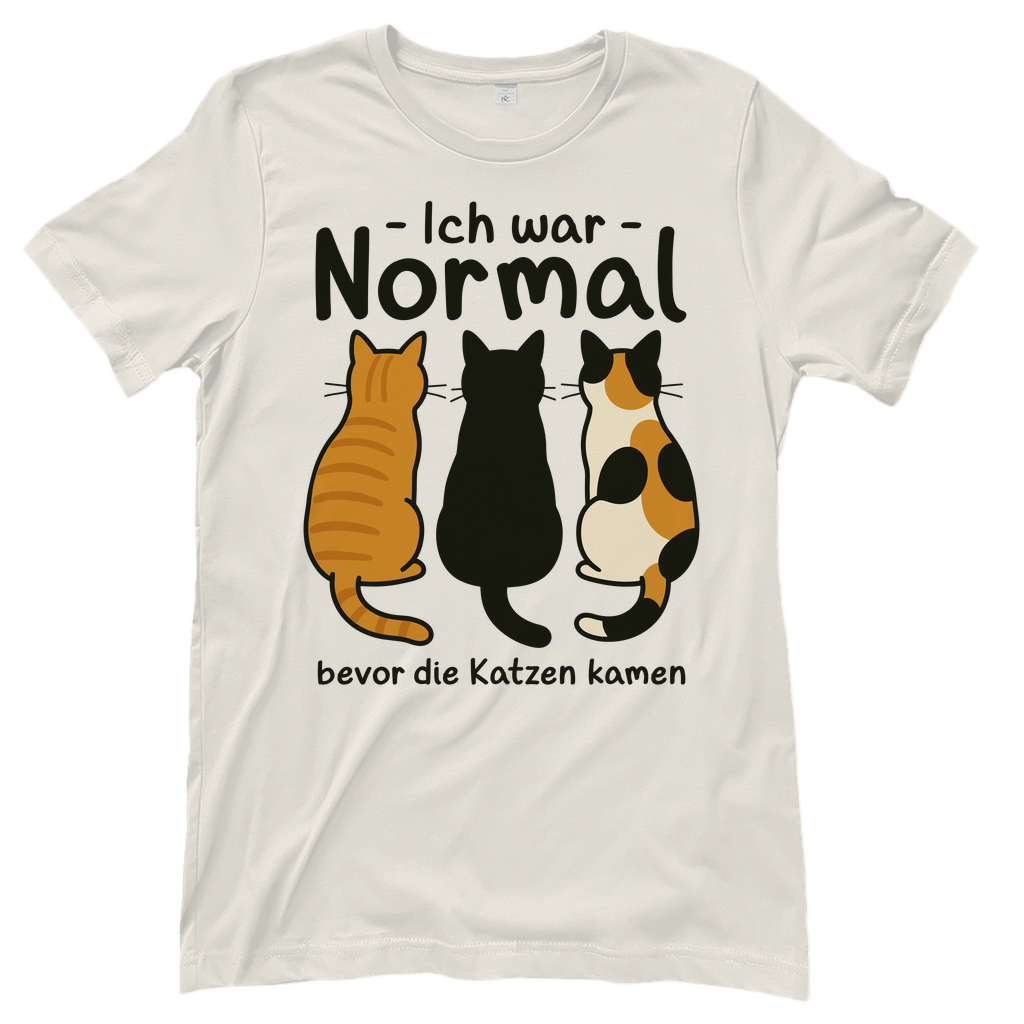 Damen T-Shirt Ich war Normal, bevor die Katzen kamen