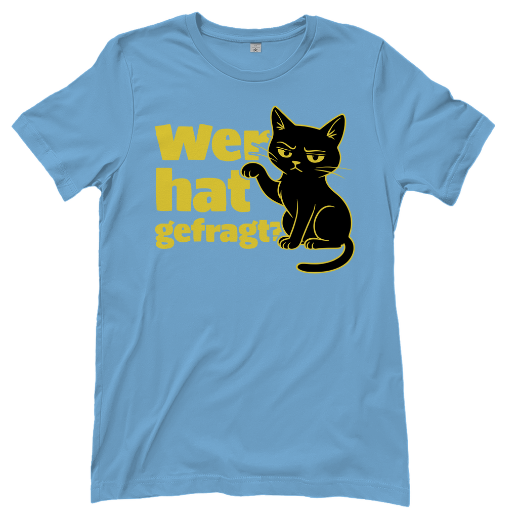 Damen T-Shirt Wer hat gefragt? - Sarkastische Schwarze Katze