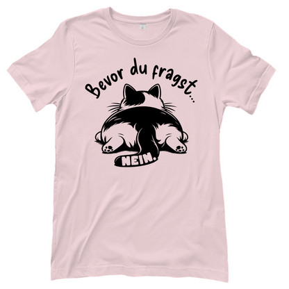 Damen T-Shirt - Genervte Katze – Bevor du fragst... Nein!