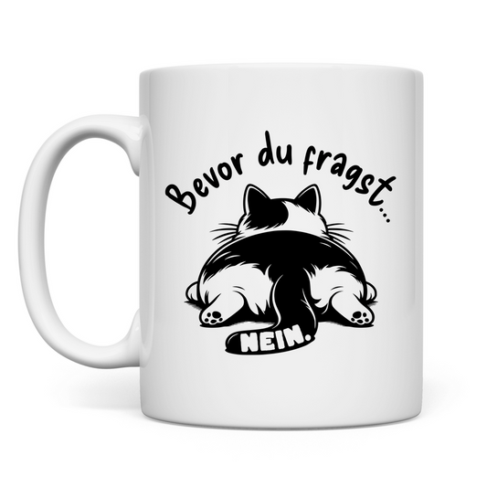Tasse - Genervte Katze – Bevor du fragst... Nein!