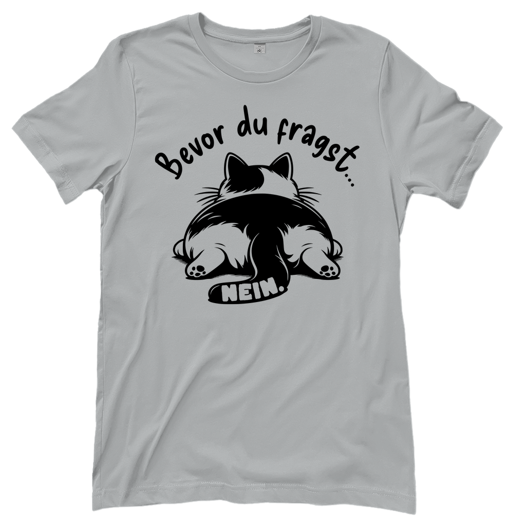 Damen T-Shirt - Genervte Katze – Bevor du fragst... Nein!