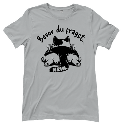 Damen T-Shirt - Genervte Katze – Bevor du fragst... Nein!