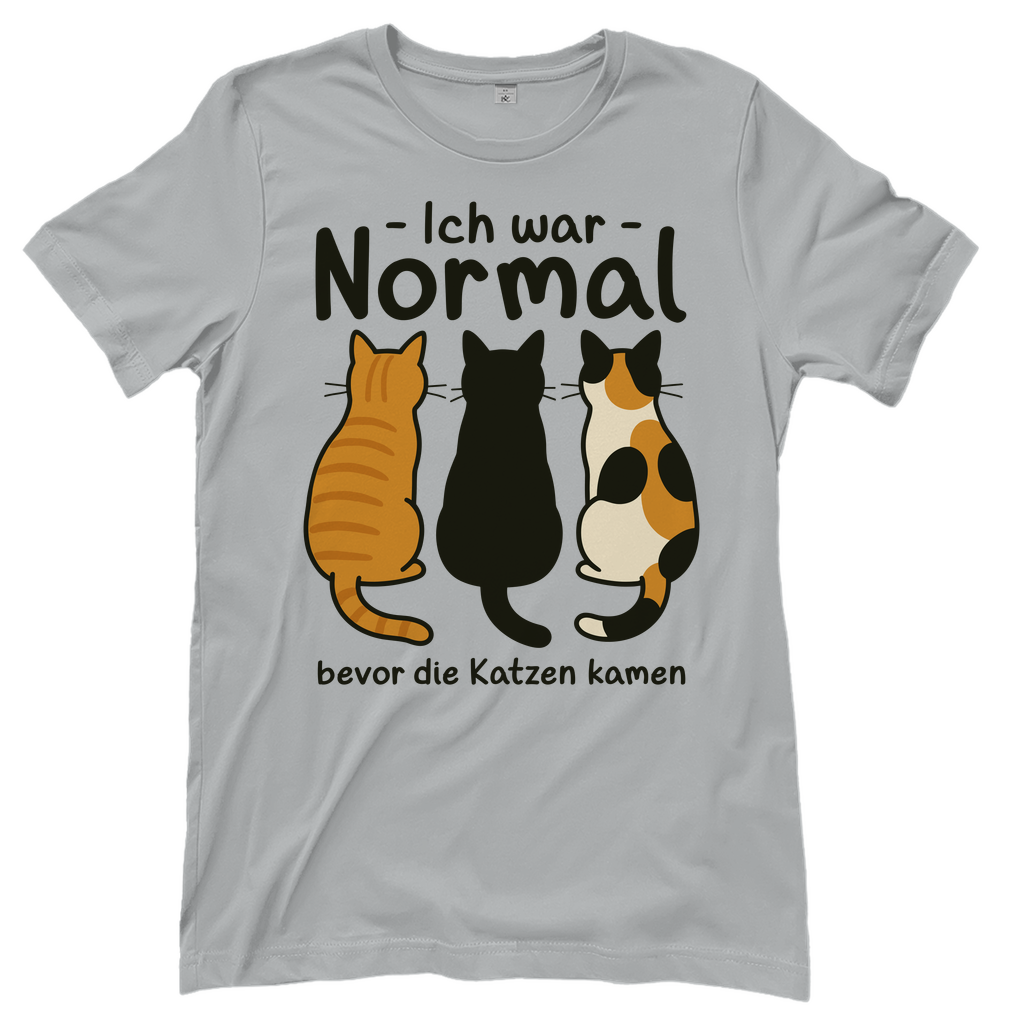 Damen T-Shirt Ich war Normal, bevor die Katzen kamen