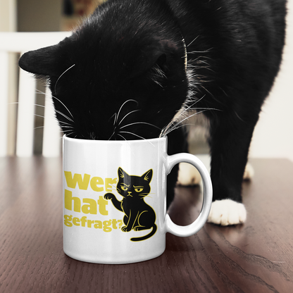 Tasse Wer hat gefragt? - Sarkastische Schwarze Katze